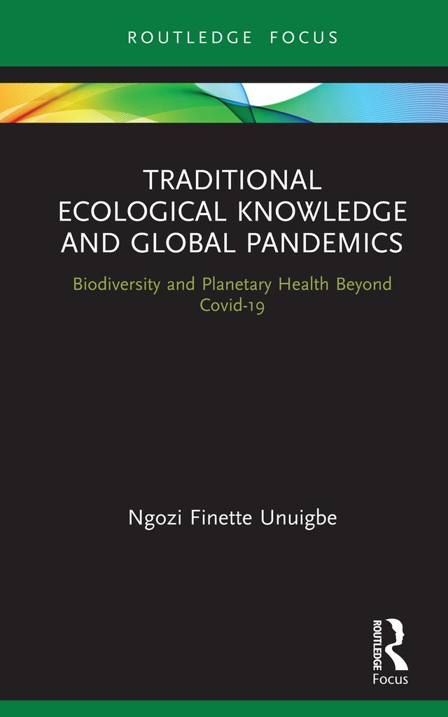 Traditional Ecological Knowledge and Global Pandemics by Ngozi Finette Unuigbe