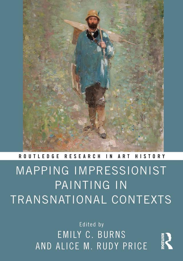 Mapping Impressionist Painting in Transnational Contexts by Alice M. Rudy Price, Emily C. Burns