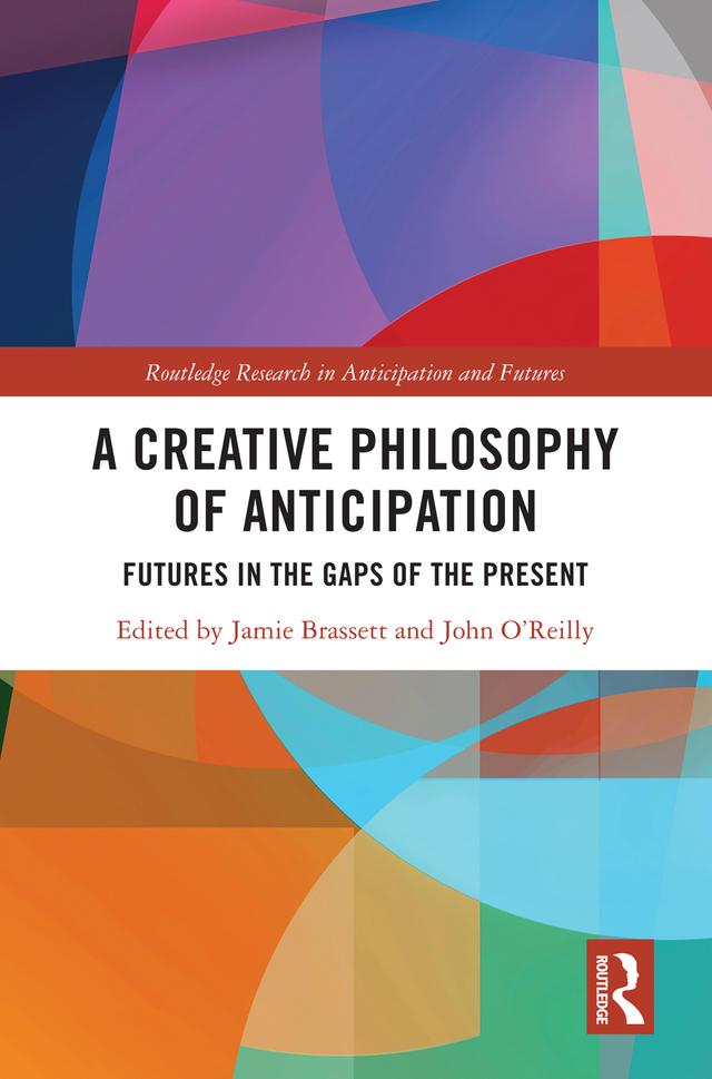 A Creative Philosophy of Anticipation by Jamie Brassett, John O'Reilly