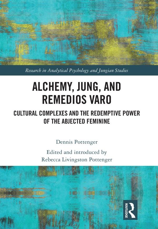 Alchemy, Jung, and Remedios Varo by Dennis Pottenger, Rebecca Pottenger