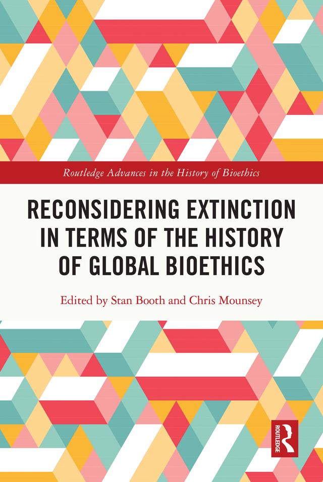 Reconsidering Extinction in Terms of the History of Global Bioethics by Chris Mounsey, Stan Booth