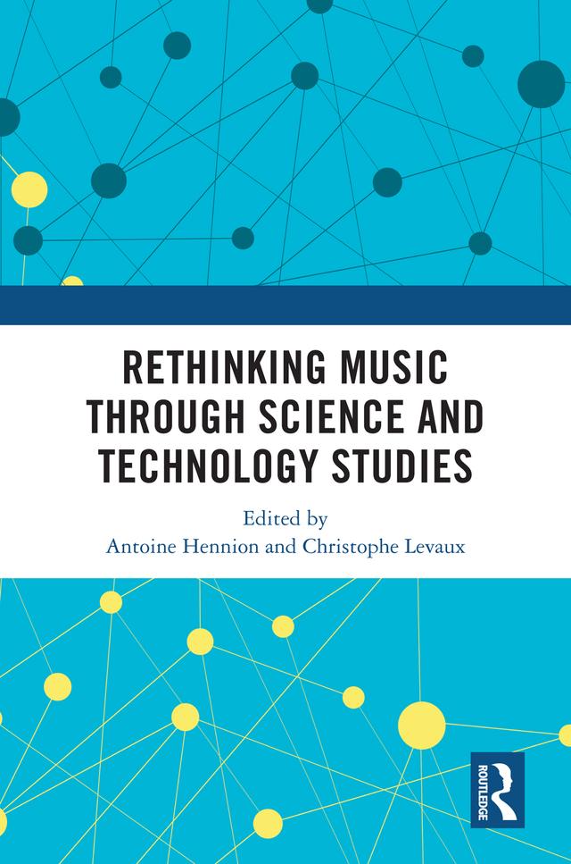 Rethinking Music through Science and Technology Studies by Antoine Hennion, Christophe Levaux