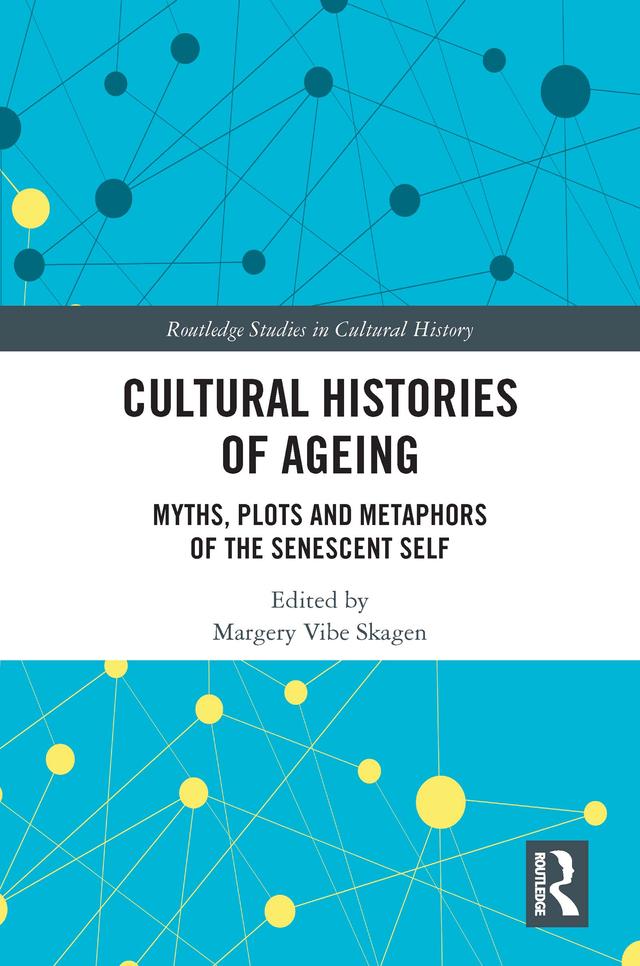 Cultural Histories of Ageing by Margery Vibe Skagen