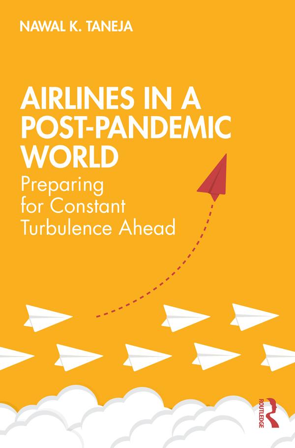 Airlines in a Post-Pandemic World by Nawal K. Taneja