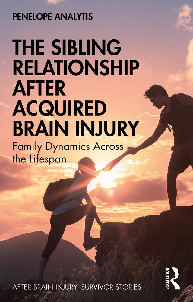 The Sibling Relationship After Acquired Brain Injury by Penelope Analytis