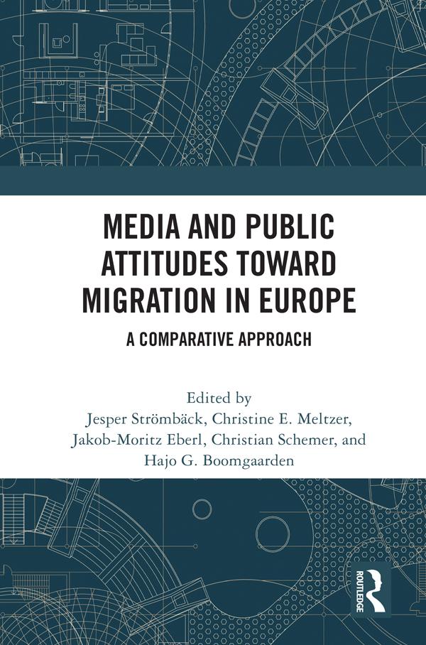 Media and Public Attitudes Toward Migration in Europe by Christian Schemer, Christine E. Meltzer, Hajo G. Boomgaarden, Jakob-Moritz Eberl, Jesper Strömbäck