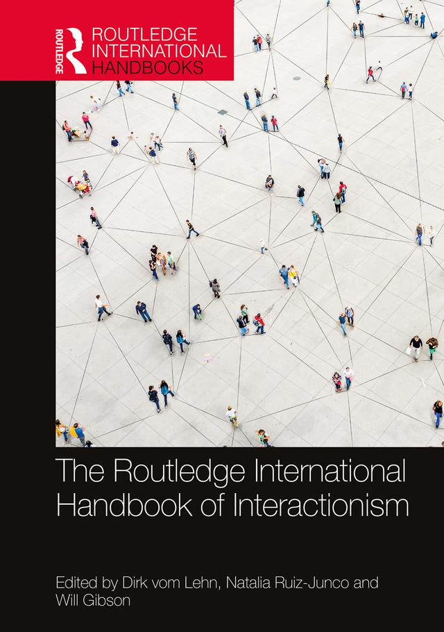 The Routledge International Handbook of Interactionism by Dirk vom Lehn, Natalia Ruiz-Junco, Will Gibson