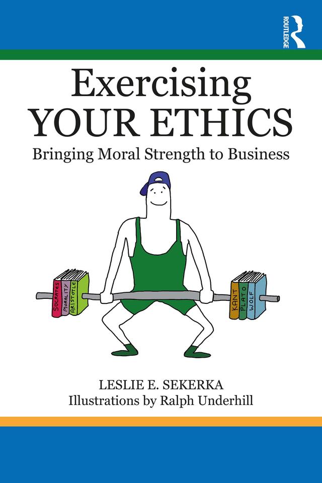 Exercising Your Ethics by Leslie E. Sekerka