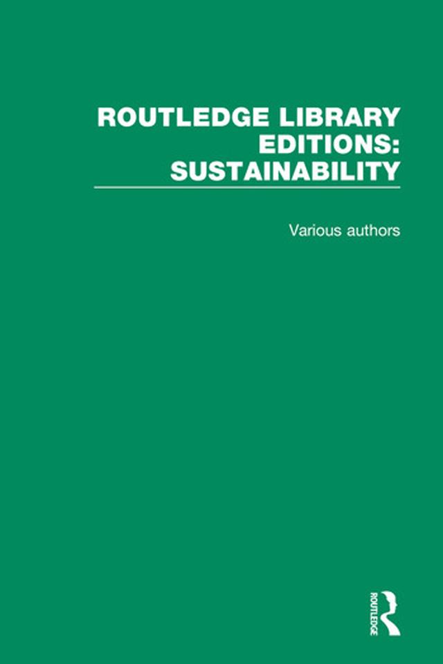 Routledge Library Editions: Sustainability by Various Authors