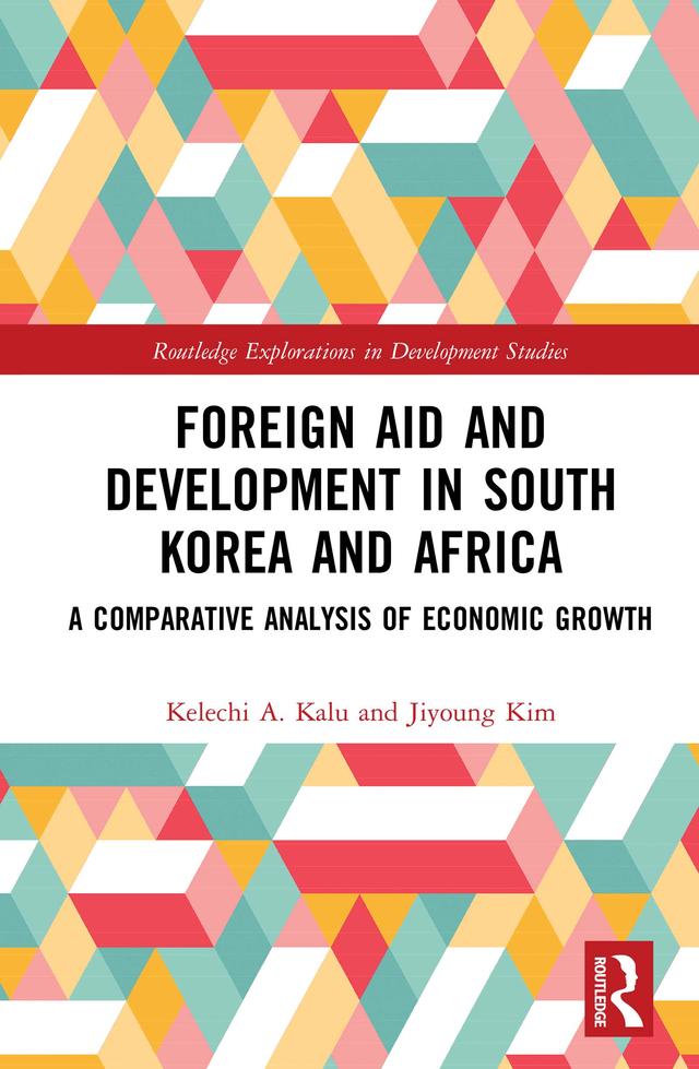 Foreign Aid and Development in South Korea and Africa by Jiyoung Kim, Kelechi A. Kalu