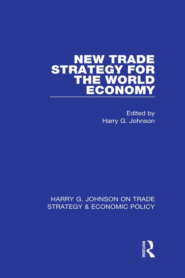 New Trade Strategy for the World Economy by Harry G. Johnson