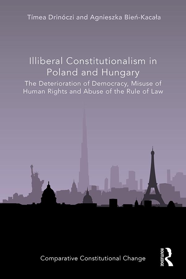 Illiberal Constitutionalism in Poland and Hungary by Agnieszka Bień-Kacała, Tímea Drinóczi