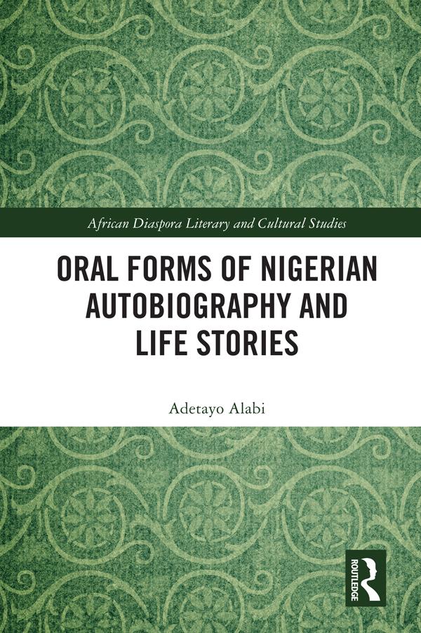 Oral Forms of Nigerian Autobiography and Life Stories by Adetayo Alabi