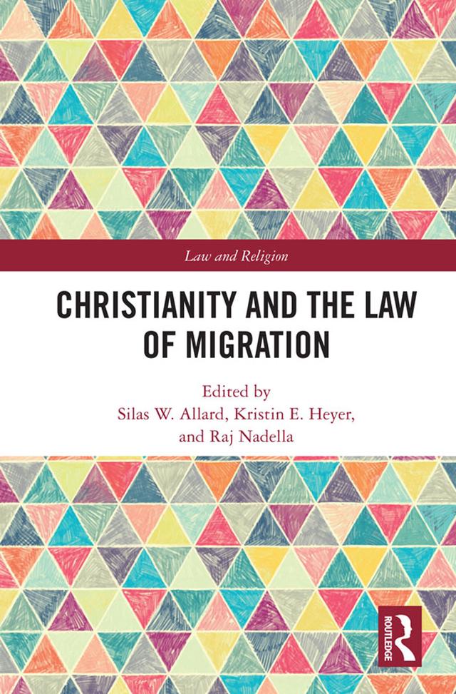 Christianity and the Law of Migration by Kristin Heyer, Raj Nadella, Silas W. Allard