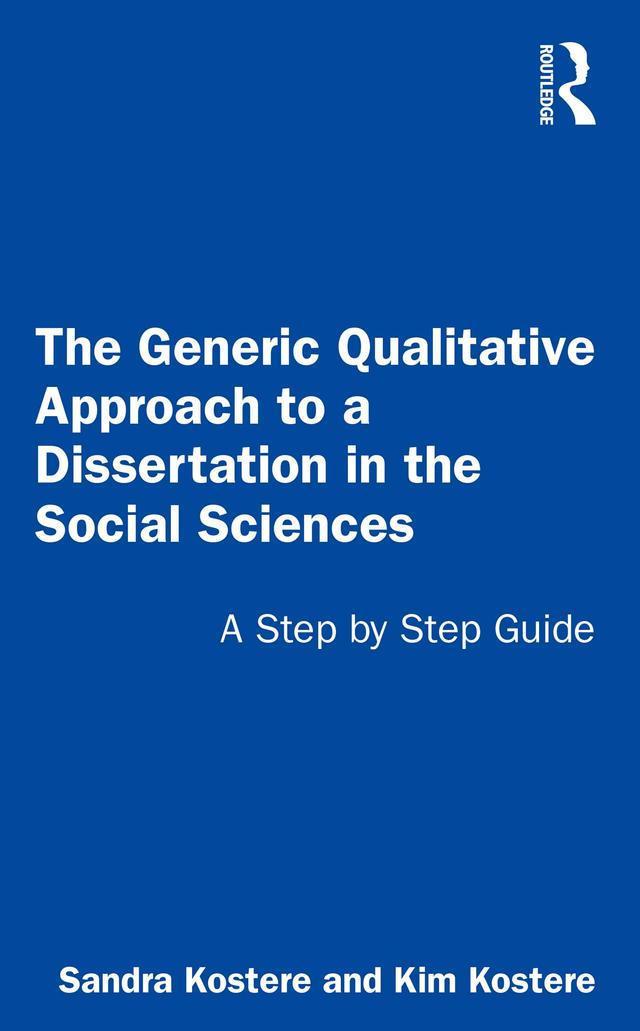 The Generic Qualitative Approach to a Dissertation in the Social Sciences by Kim Kostere, Sandra Kostere