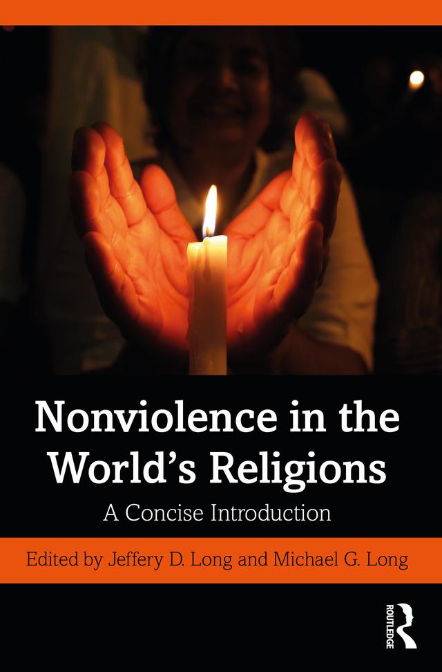 Nonviolence in the World’s Religions by Jeffery D. Long, Michael G. Long