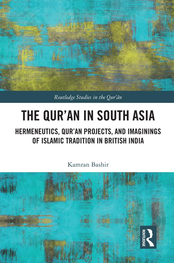 The Qur'an in South Asia by Kamran Bashir