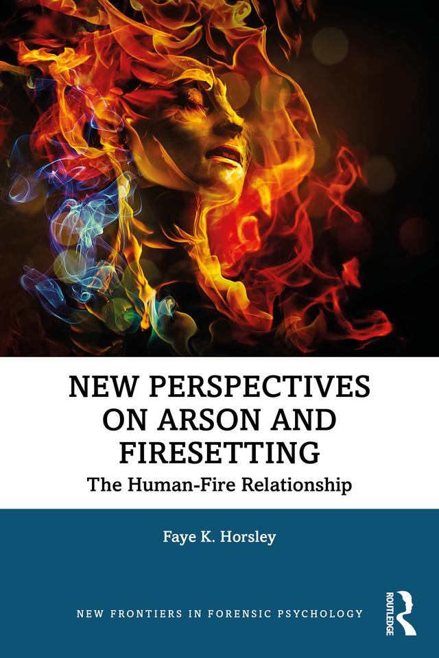 New Perspectives on Arson and Firesetting by Faye Horsley