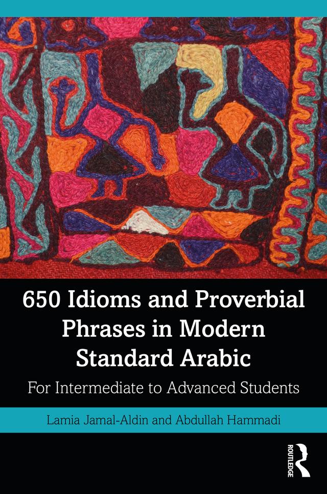 650 Idioms and Proverbial Phrases in Modern Standard Arabic by Abdullah Hammadi, Lamia Jamal-Aldin
