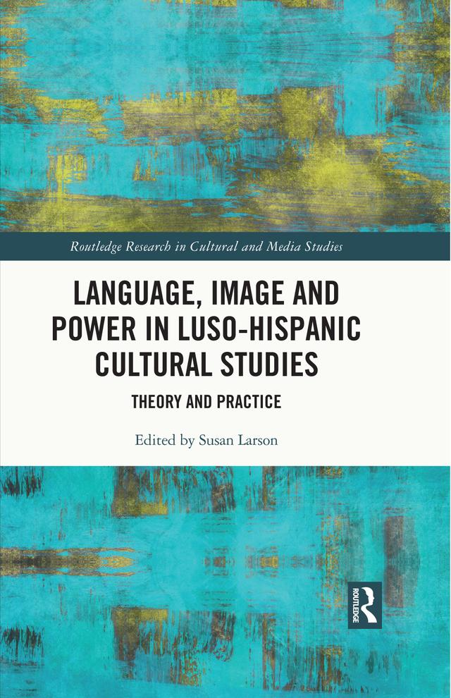 Language, Image and Power in Luso-Hispanic Cultural Studies by Susan Larson