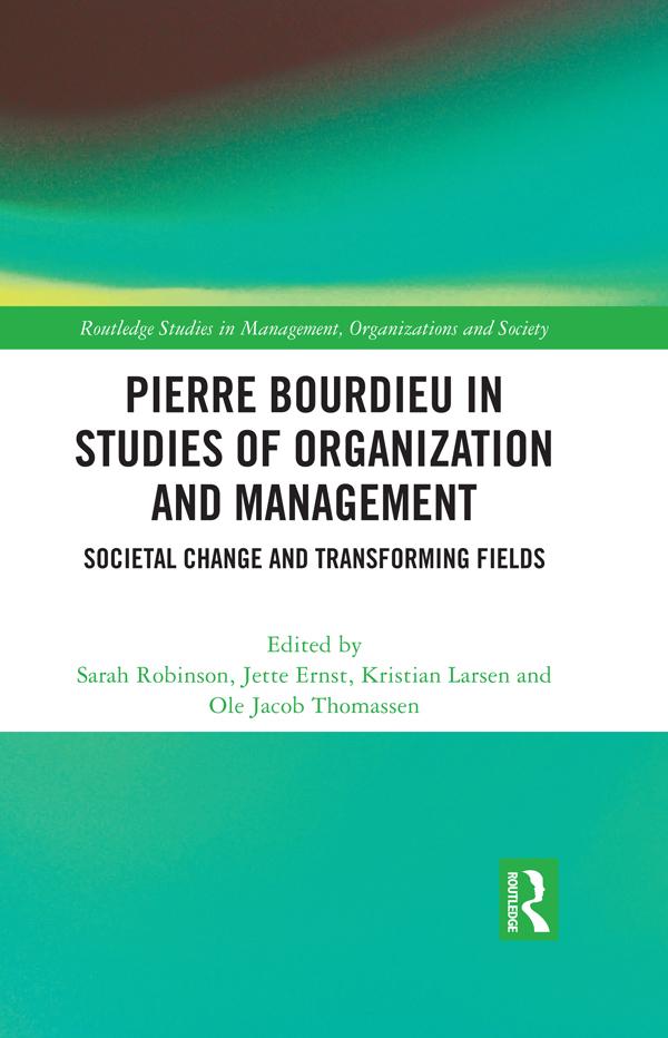 Pierre Bourdieu in Studies of Organization and Management by Jette Ernst, Kristian Larsen, Ole Jacob Thomassen, Sarah Robinson
