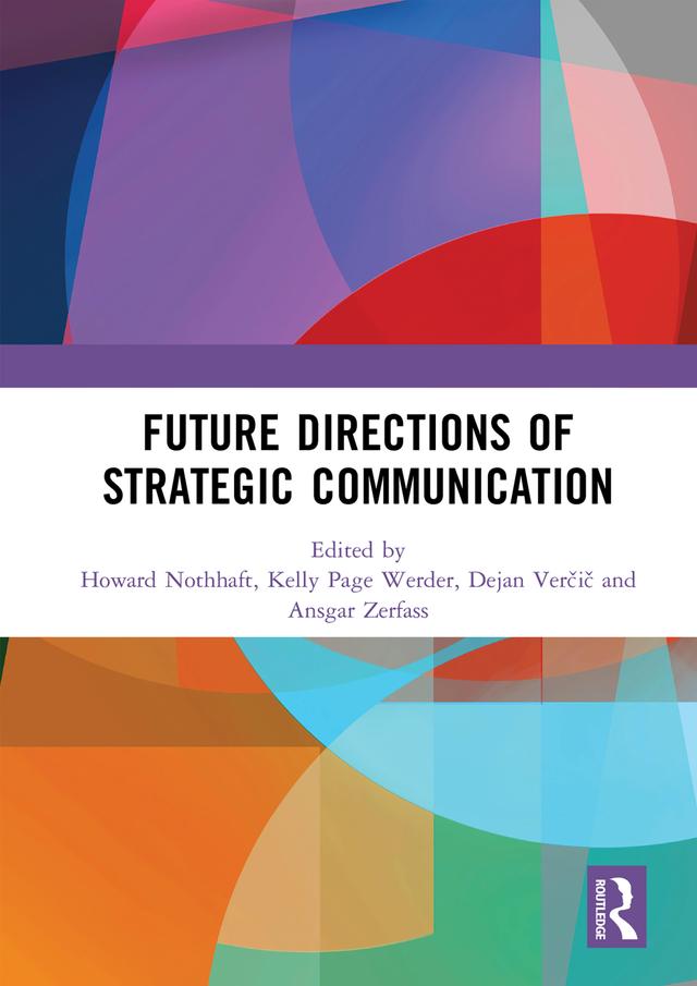 Future Directions of Strategic Communication by Ansgar Zerfass, Dejan Verčič, Howard Nothhaft, Kelly Page Werder