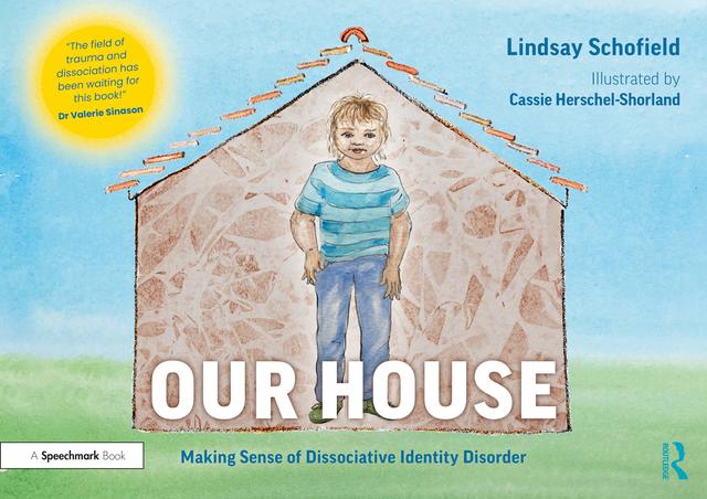 Our House: Making Sense of Dissociative Identity Disorder by Cassie Herschel-Shorland, Lindsay Schofield