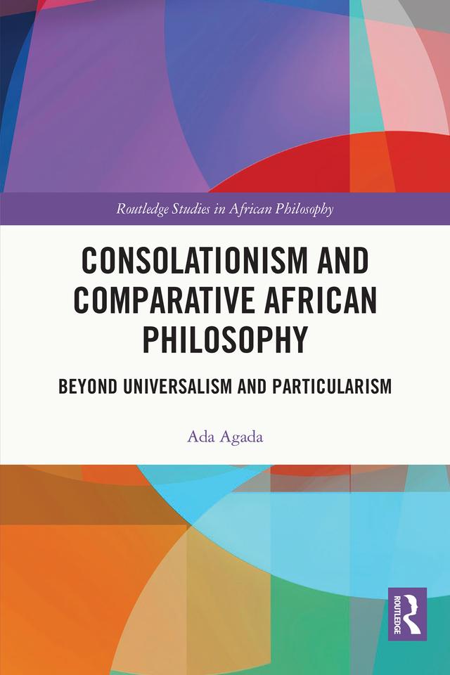 Consolationism and Comparative African Philosophy by Ada Agada