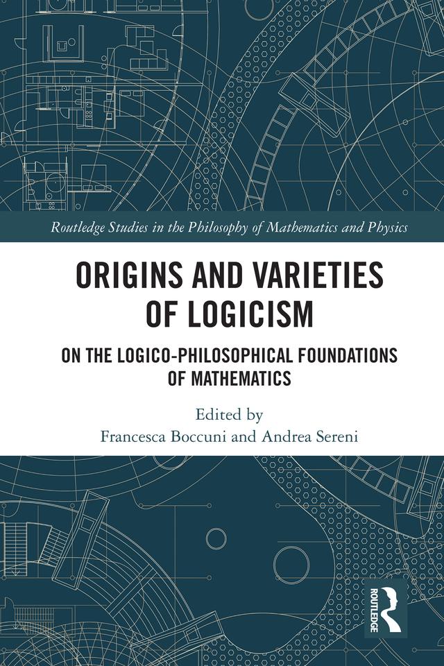 Origins and Varieties of Logicism by Andrea Sereni, Francesca Boccuni