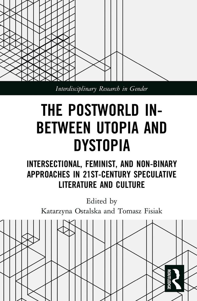 The Postworld In-Between Utopia and Dystopia by Katarzyna Ostalska, Tomasz Fisiak