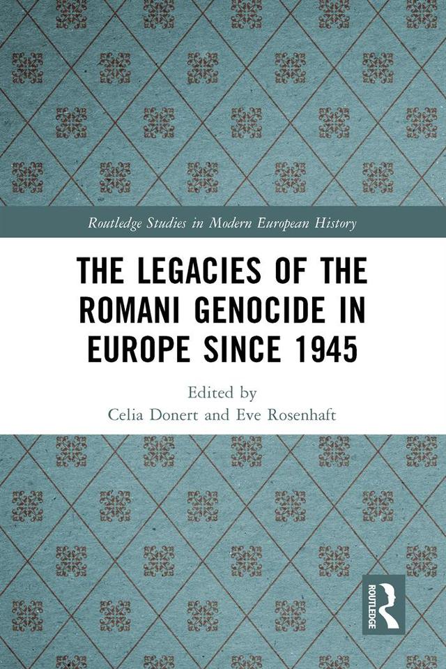 The Legacies of the Romani Genocide in Europe since 1945 by Celia Donert, Eve Rosenhaft