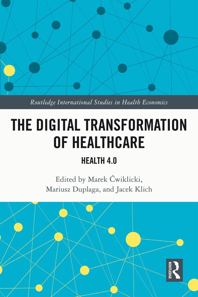 The Digital Transformation of Healthcare by Jacek Klich, Marek Ćwiklicki, Mariusz Duplaga
