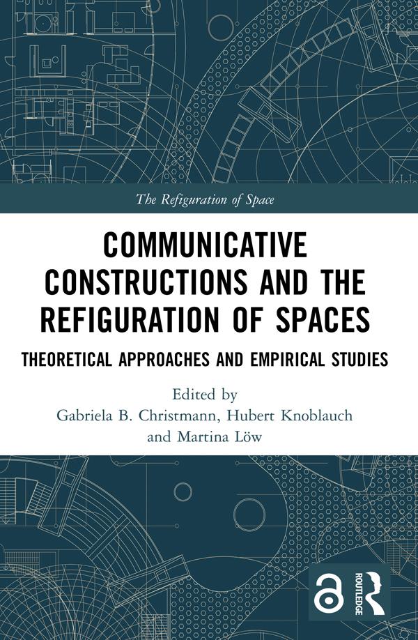 Communicative Constructions and the Refiguration of Spaces by Gabriela B. Christmann, Hubert Knoblauch, Martina Löw