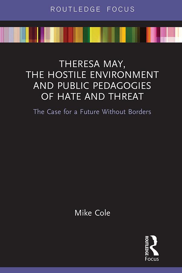 Theresa May, The Hostile Environment and Public Pedagogies of Hate and Threat by Mike Cole
