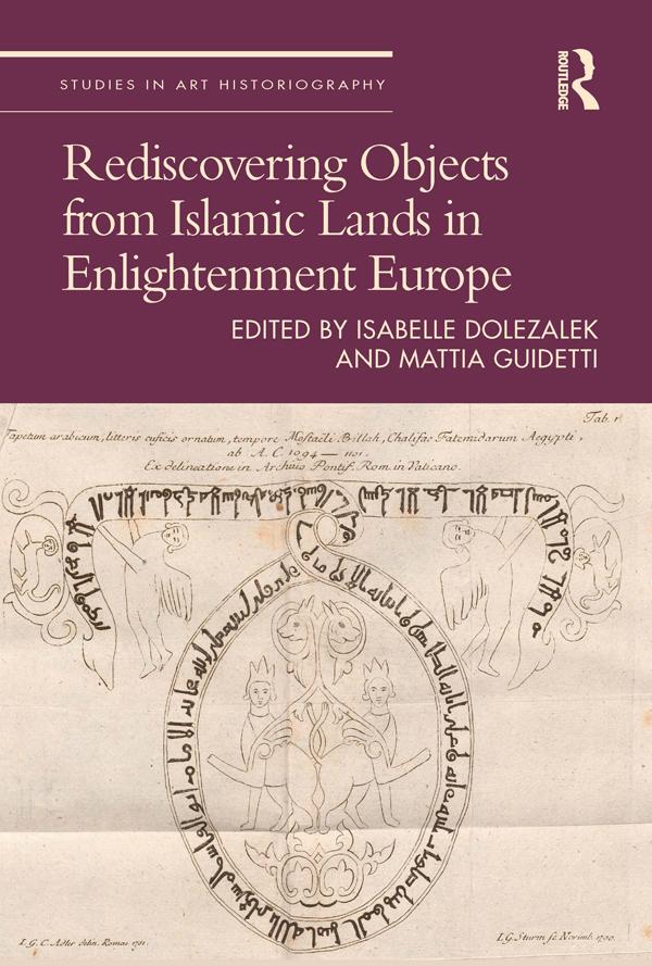 Rediscovering Objects from Islamic Lands in Enlightenment Europe by Isabelle Dolezalek, Mattia Guidetti