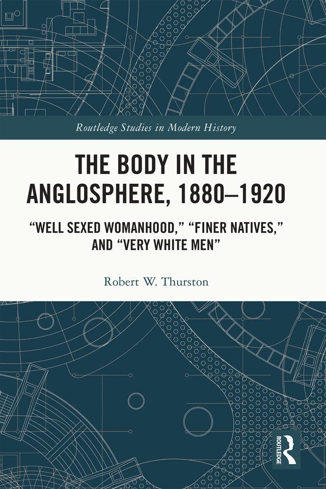 The Body in the Anglosphere, 1880–1920 by Robert W. Thurston