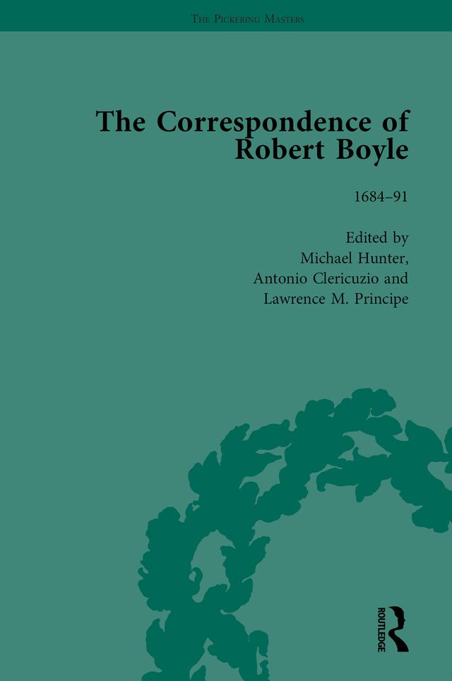 The Correspondence of Robert Boyle, 1636-1691 Vol 6 by Antonio Clericuzio, Lawrence M Principe, Michael Hunter