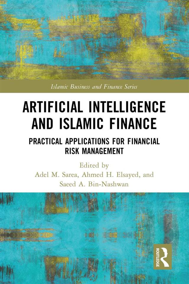 Artificial Intelligence and Islamic Finance by Adel M. Sarea, Ahmed H. Elsayed, Saeed A. Bin-Nashwan