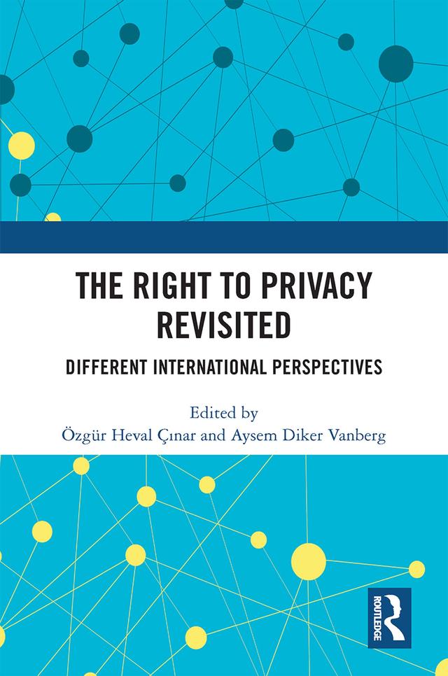 The Right to Privacy Revisited by Aysem Diker Vanberg, Özgür Heval Çınar