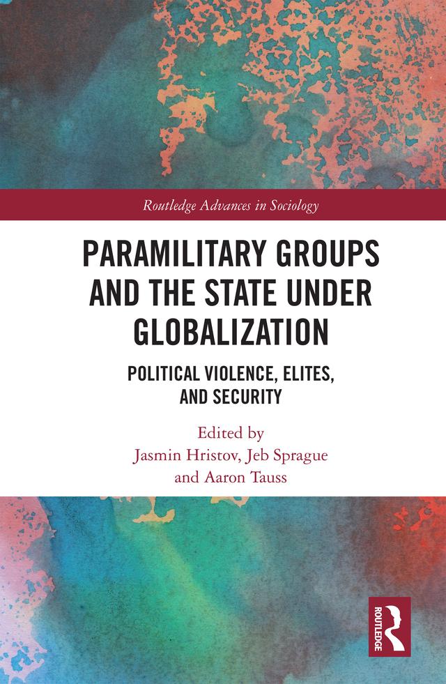 Paramilitary Groups and the State under Globalization by Aaron Tauss, Jasmin Hristov, Jeb Sprague