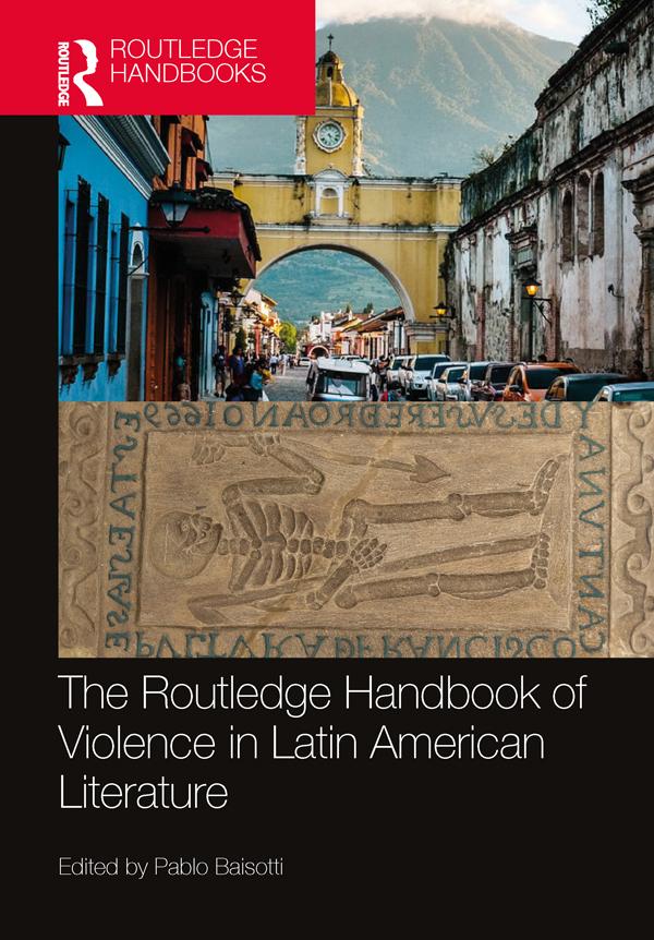 The Routledge Handbook of Violence in Latin American Literature by Pablo Baisotti