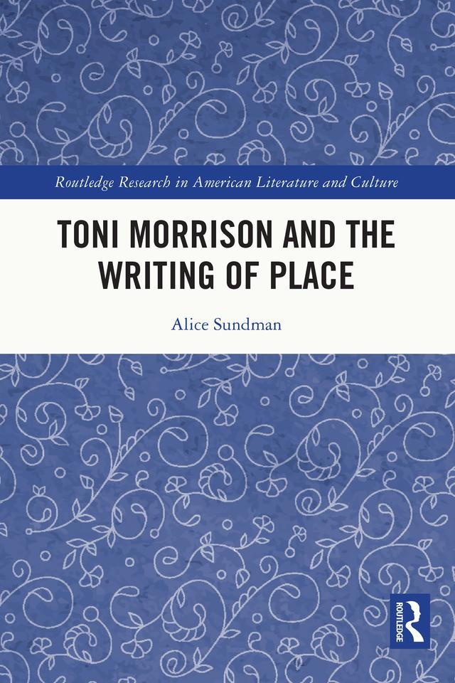 Toni Morrison and the Writing of Place by Alice Sundman