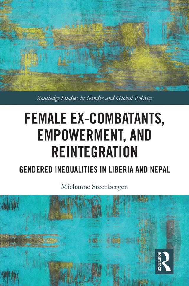 Female Ex-Combatants, Empowerment, and Reintegration by Michanne Steenbergen