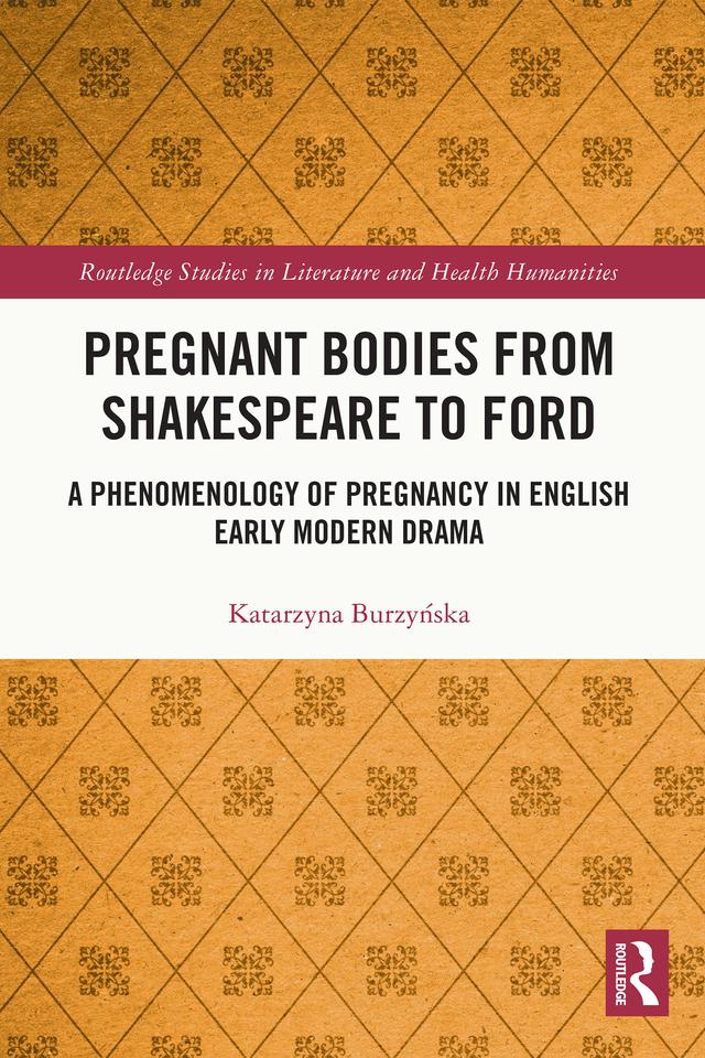 Pregnant Bodies from Shakespeare to Ford by Katarzyna Burzyńska
