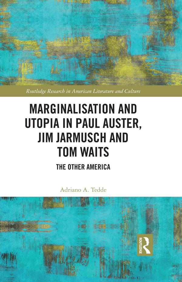 Marginalisation and Utopia in Paul Auster, Jim Jarmusch and Tom Waits by Adriano Tedde