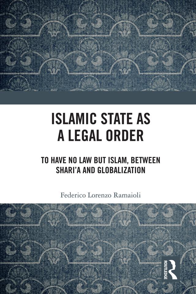 Islamic State as a Legal Order by Federico Lorenzo Ramaioli