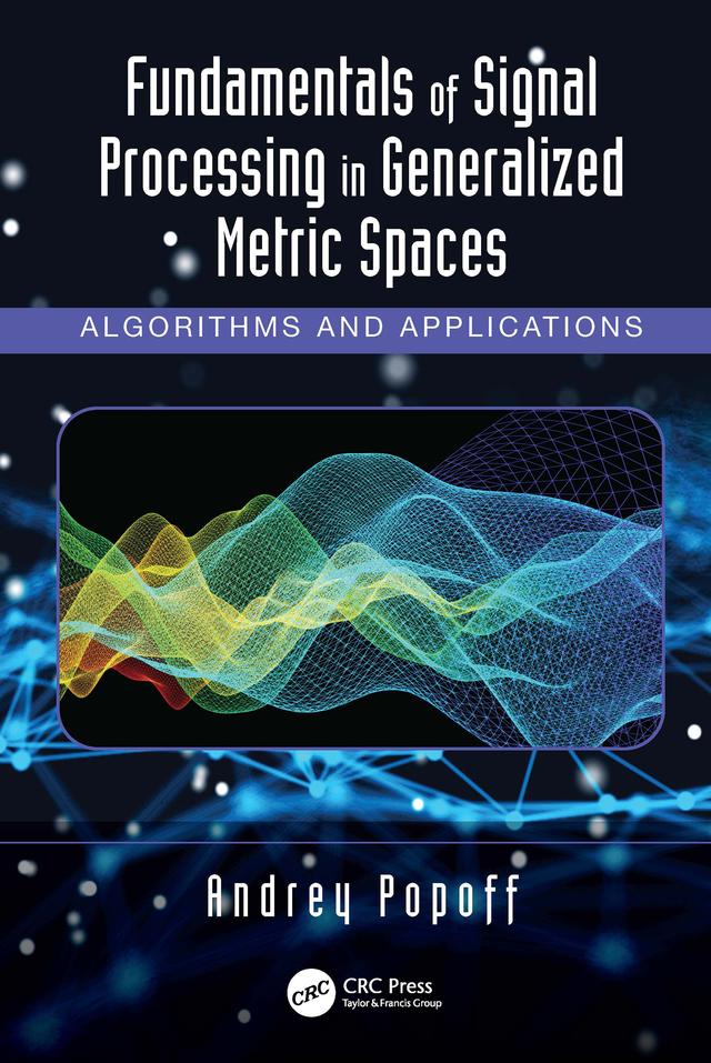 Fundamentals of Signal Processing in Generalized Metric Spaces by Andrey Popoff