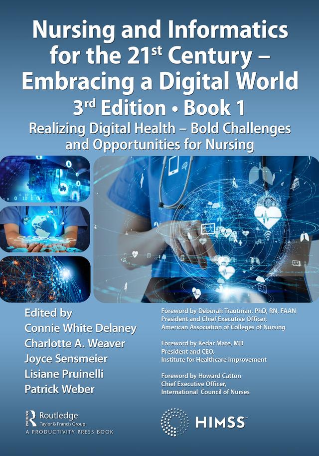 Nursing and Informatics for the 21st Century - Embracing a Digital World, Book 1 by Charlotte A. Weaver, Connie White Delaney, Joyce Sensmeier, Lisiane Pruinelli, Patrick Weber