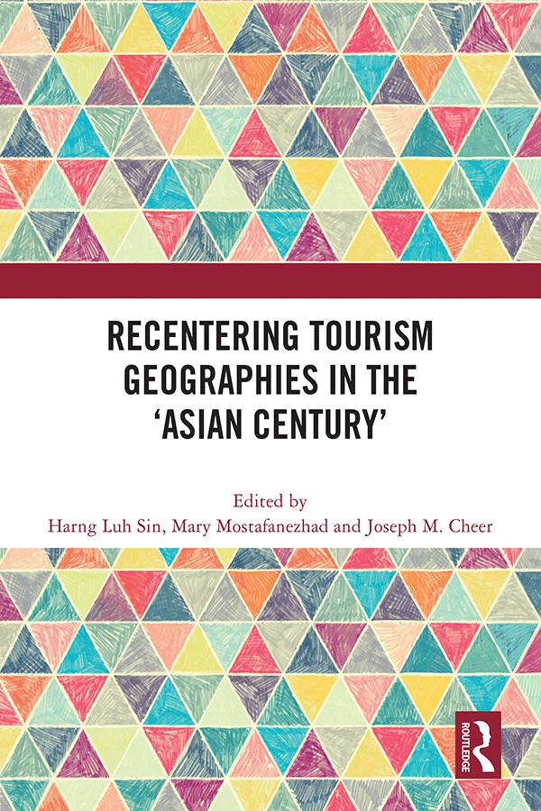 Recentering Tourism Geographies in the ‘Asian Century’ by Harng Luh Sin, Joseph M. Cheer, Mary Mostafanezhad