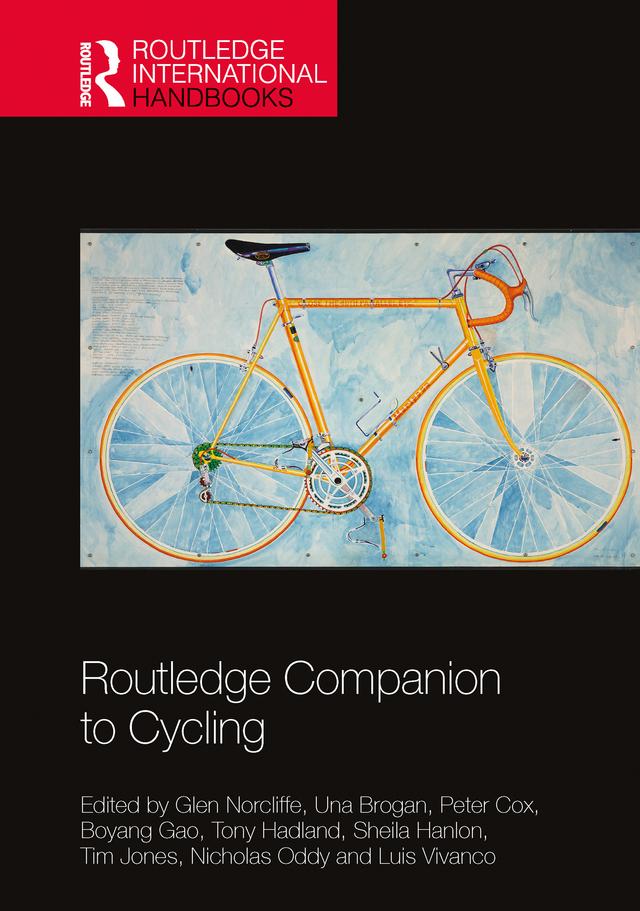 Routledge Companion to Cycling by Boyang Gao, Glen Norcliffe, Luis Vivanco, Nicholas Oddy, Peter Cox, Sheila Hanlon, Tim Jones, Tony Hadland, Una Brogan